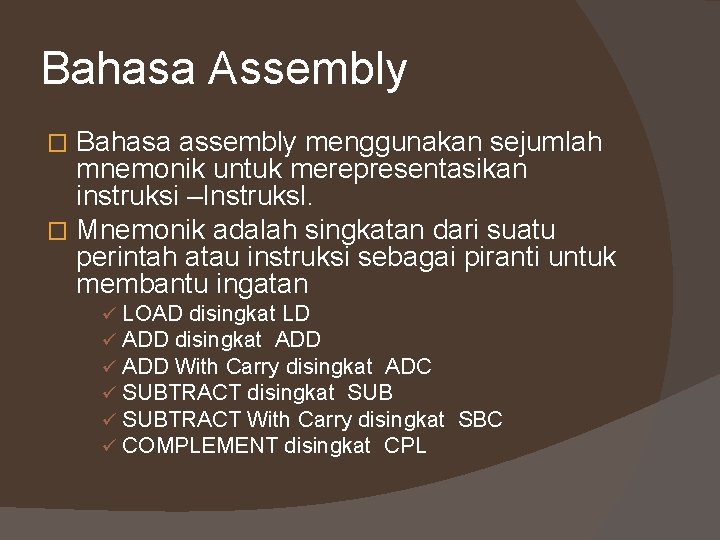 Bahasa Assembly Bahasa assembly menggunakan sejumlah mnemonik untuk merepresentasikan instruksi –Instruksl. � Mnemonik adalah