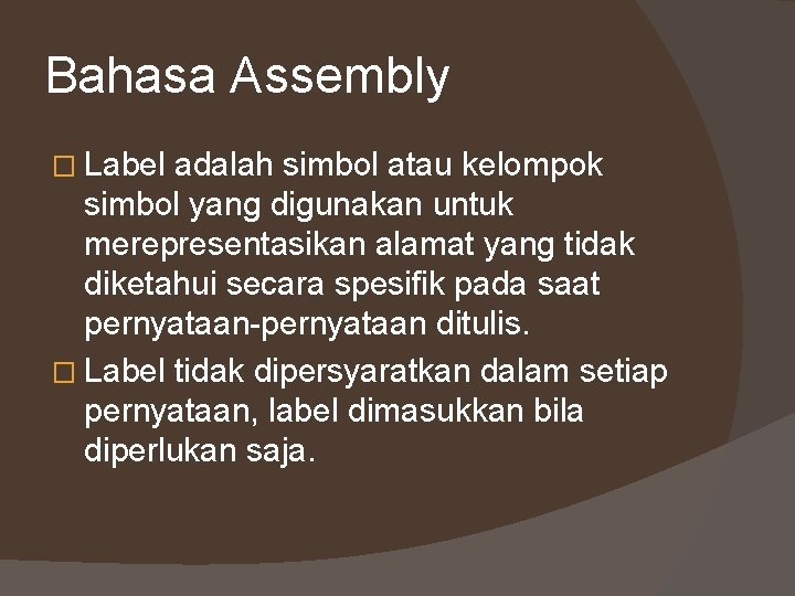 Bahasa Assembly � Label adalah simbol atau kelompok simbol yang digunakan untuk merepresentasikan alamat
