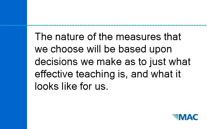 The nature of the measures that we choose will be based upon decisions we