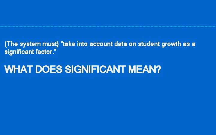 (The system must) “take into account data on student growth as a significant factor.