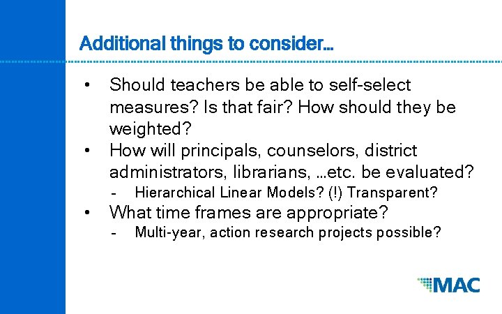 Additional things to consider… • • Should teachers be able to self-select measures? Is