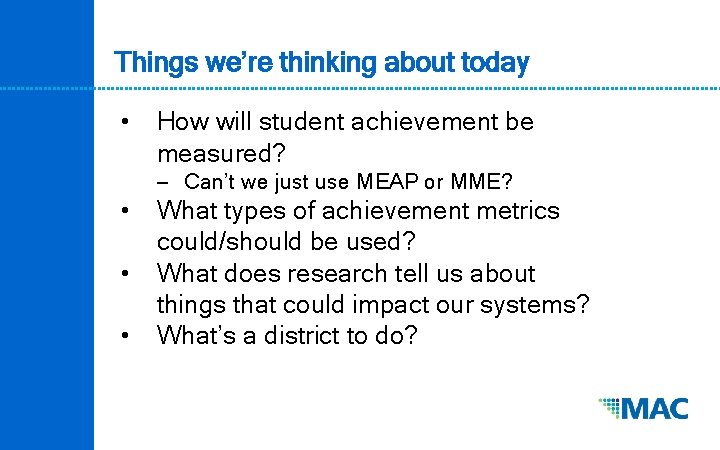 Things we’re thinking about today • How will student achievement be measured? ‒ Can’t