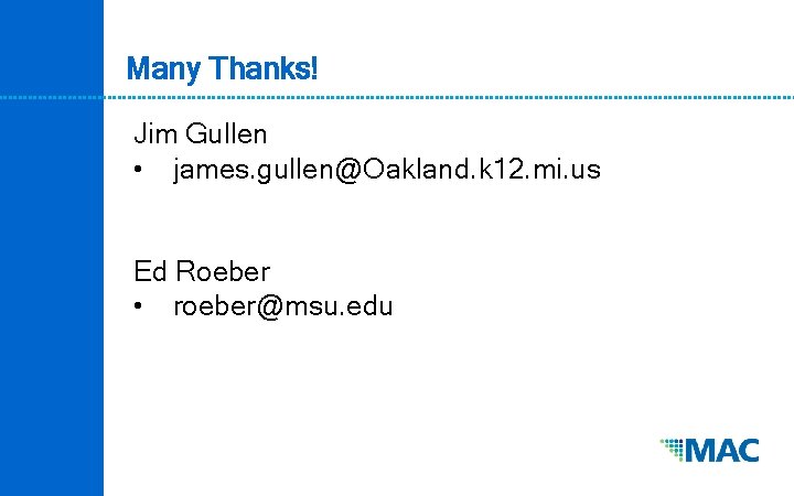 Many Thanks! Jim Gullen • james. gullen@Oakland. k 12. mi. us Ed Roeber •