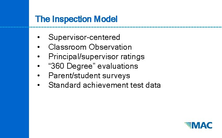 The Inspection Model • • • Supervisor-centered Classroom Observation Principal/supervisor ratings “ 360 Degree”