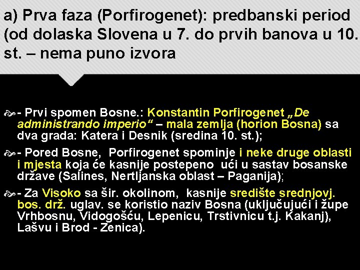 a) Prva faza (Porfirogenet): predbanski period (od dolaska Slovena u 7. do prvih banova