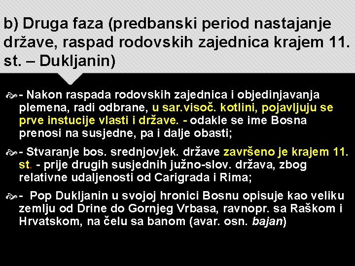 b) Druga faza (predbanski period nastajanje države, raspad rodovskih zajednica krajem 11. st. –