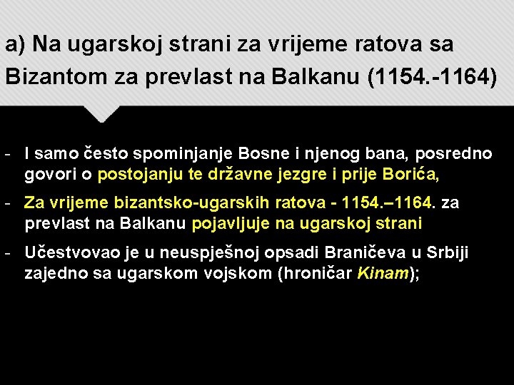 a) Na ugarskoj strani za vrijeme ratova sa Bizantom za prevlast na Balkanu (1154.