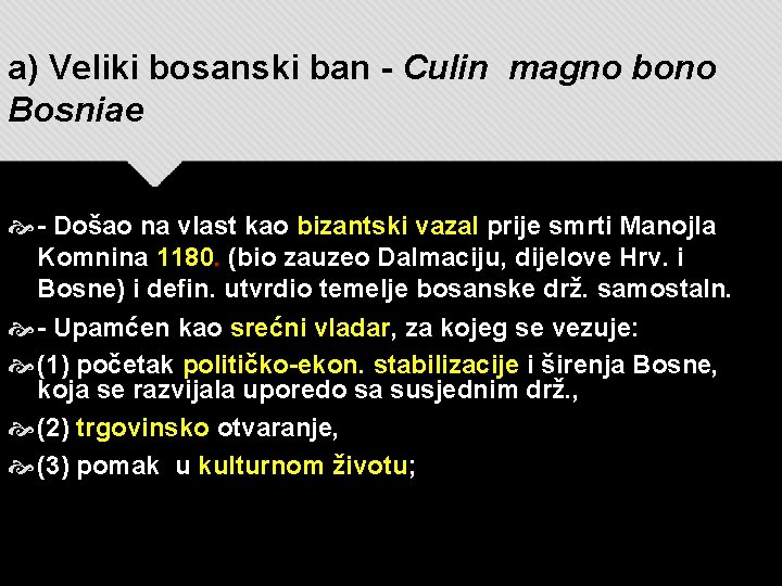 a) Veliki bosanski ban - Culin magno bono Bosniae - Došao na vlast kao