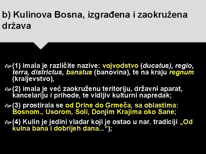 b) Kulinova Bosna, izgrađena i zaokružena država (1) imala je različite nazive: vojvodstvo (ducatus),
