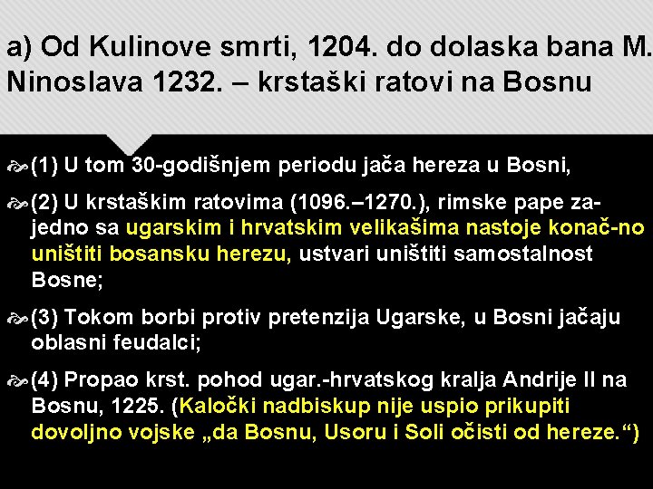 a) Od Kulinove smrti, 1204. do dolaska bana M. Ninoslava 1232. – krstaški ratovi