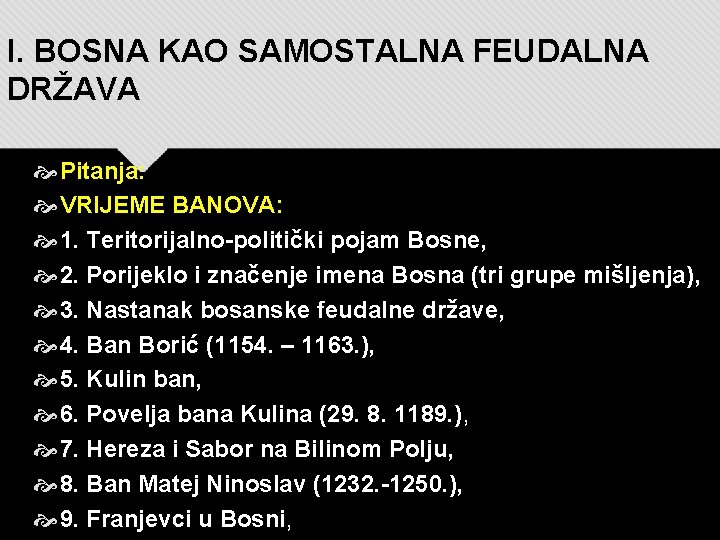 I. BOSNA KAO SAMOSTALNA FEUDALNA DRŽAVA Pitanja: VRIJEME BANOVA: 1. Teritorijalno-politički pojam Bosne, 2.