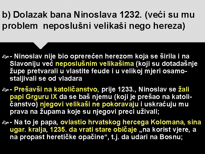 b) Dolazak bana Ninoslava 1232. (veći su mu problem neposlušni velikaši nego hereza) -