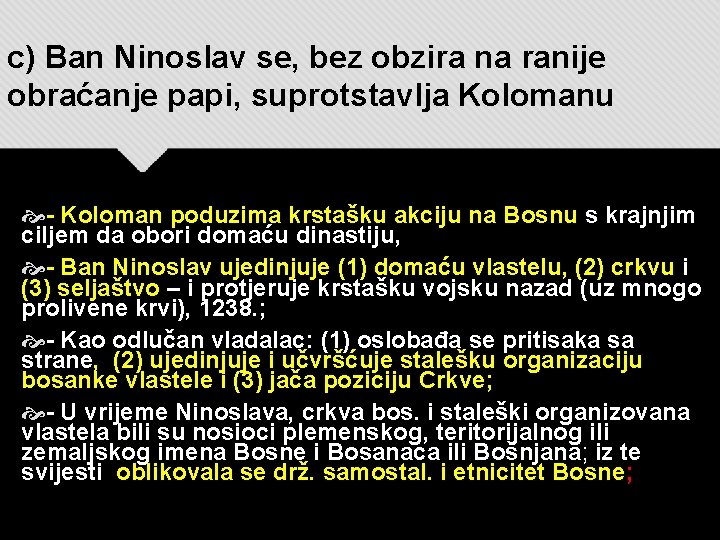 c) Ban Ninoslav se, bez obzira na ranije obraćanje papi, suprotstavlja Kolomanu - Koloman