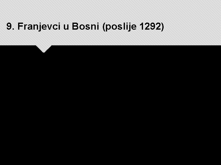 9. Franjevci u Bosni (poslije 1292) 