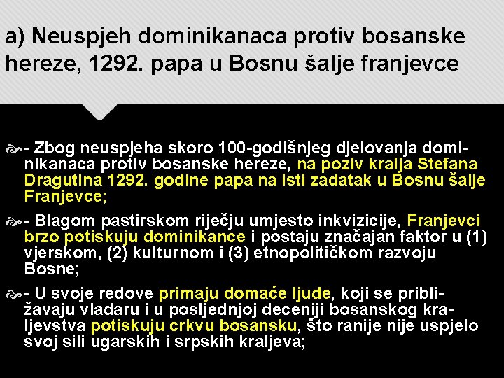 a) Neuspjeh dominikanaca protiv bosanske hereze, 1292. papa u Bosnu šalje franjevce - Zbog