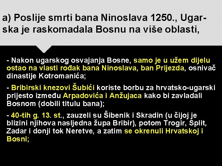 a) Poslije smrti bana Ninoslava 1250. , Ugarska je raskomadala Bosnu na više oblasti,