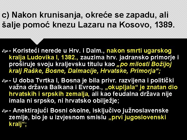 c) Nakon krunisanja, okreće se zapadu, ali šalje pomoć knezu Lazaru na Kosovo, 1389.