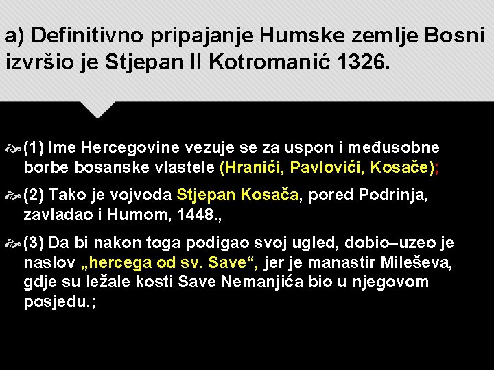a) Definitivno pripajanje Humske zemlje Bosni izvršio je Stjepan II Kotromanić 1326. (1) Ime