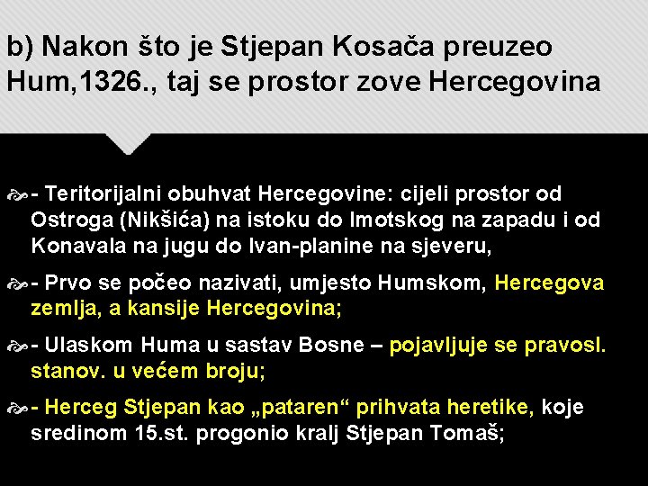 b) Nakon što je Stjepan Kosača preuzeo Hum, 1326. , taj se prostor zove