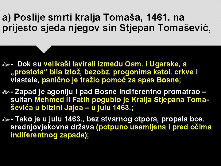 a) Poslije smrti kralja Tomaša, 1461. na prijesto sjeda njegov sin Stjepan Tomašević, -