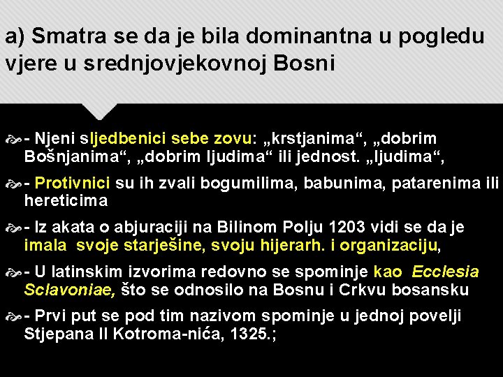 a) Smatra se da je bila dominantna u pogledu vjere u srednjovjekovnoj Bosni -