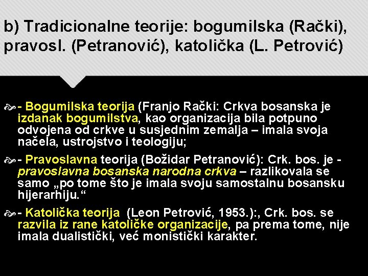 b) Tradicionalne teorije: bogumilska (Rački), pravosl. (Petranović), katolička (L. Petrović) - Bogumilska teorija (Franjo