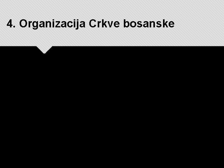 4. Organizacija Crkve bosanske 