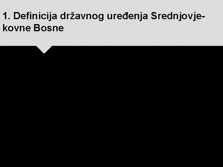 1. Definicija državnog uređenja Srednjovjekovne Bosne 