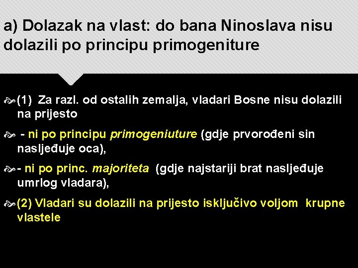 a) Dolazak na vlast: do bana Ninoslava nisu dolazili po principu primogeniture (1) Za