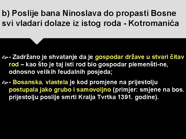 b) Poslije bana Ninoslava do propasti Bosne svi vladari dolaze iz istog roda -