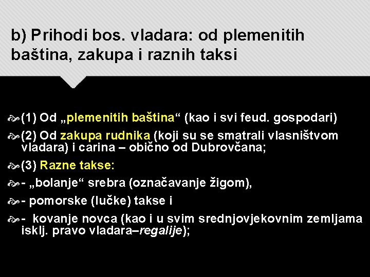 b) Prihodi bos. vladara: od plemenitih baština, zakupa i raznih taksi (1) Od „plemenitih