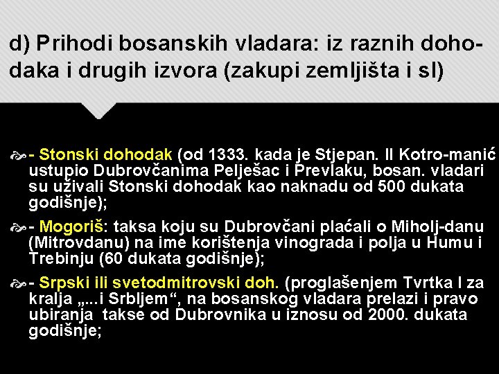 d) Prihodi bosanskih vladara: iz raznih dohodaka i drugih izvora (zakupi zemljišta i sl)