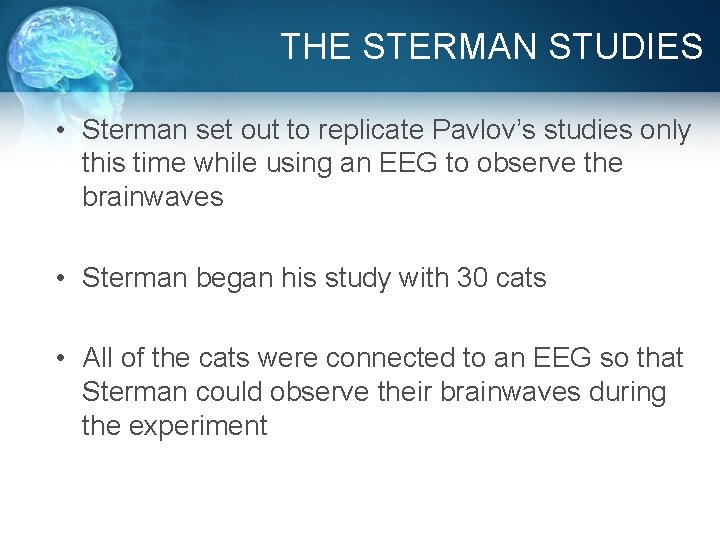 THE STERMAN STUDIES • Sterman set out to replicate Pavlov’s studies only this time