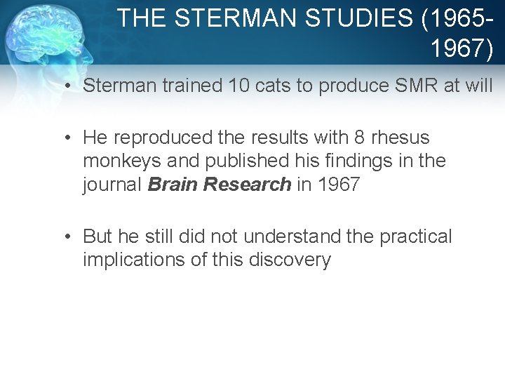 THE STERMAN STUDIES (19651967) • Sterman trained 10 cats to produce SMR at will