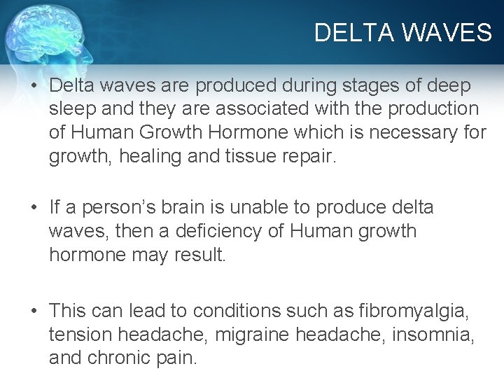 DELTA WAVES • Delta waves are produced during stages of deep sleep and they