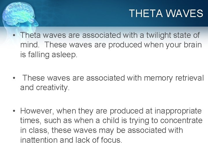 THETA WAVES • Theta waves are associated with a twilight state of mind. These