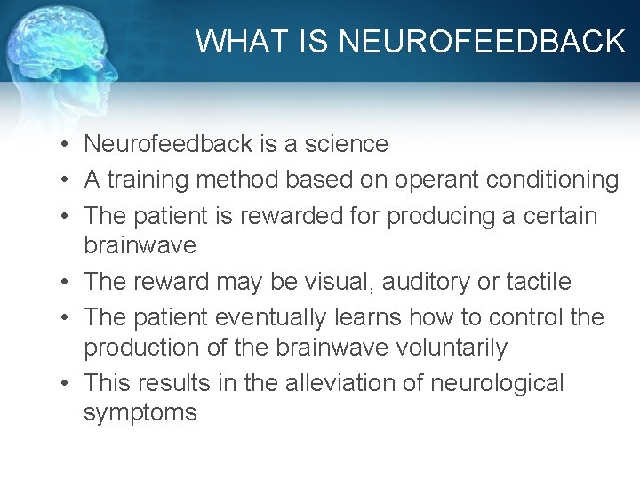 WHAT IS NEUROFEEDBACK • Neurofeedback is a science • A training method based on