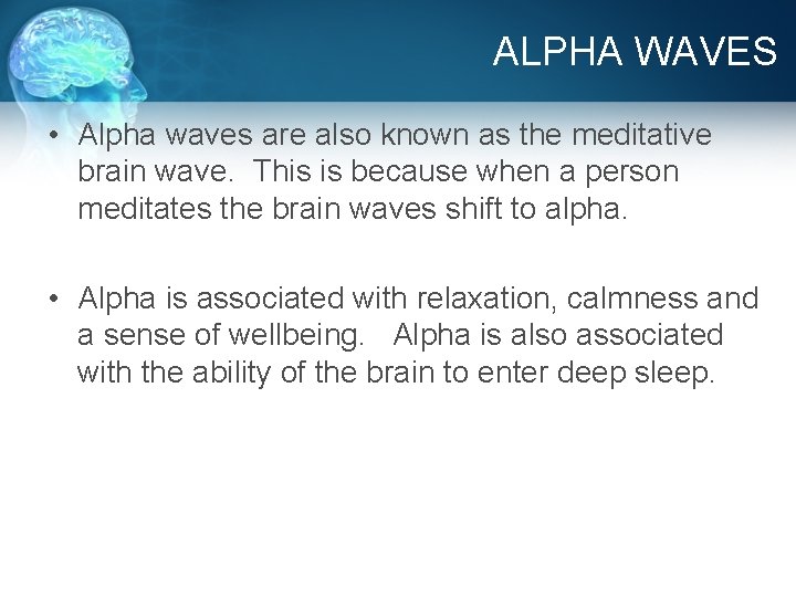 ALPHA WAVES • Alpha waves are also known as the meditative brain wave. This