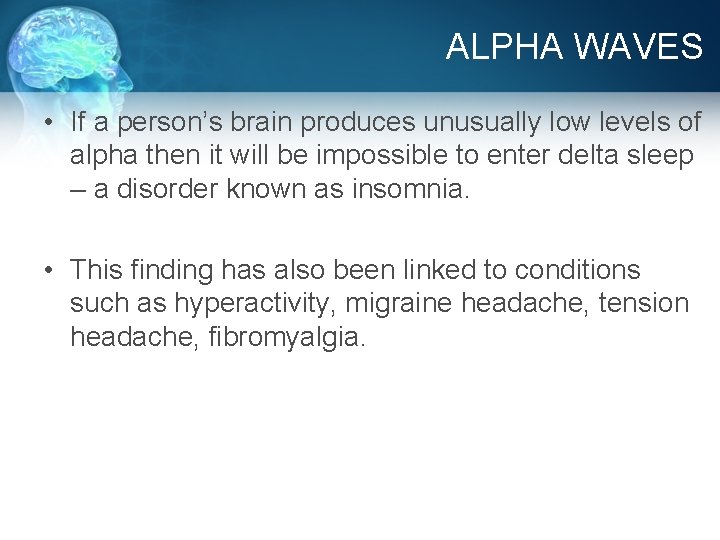 ALPHA WAVES • If a person’s brain produces unusually low levels of alpha then
