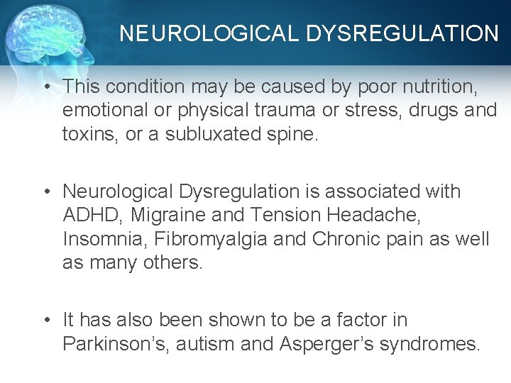 NEUROLOGICAL DYSREGULATION • This condition may be caused by poor nutrition, emotional or physical