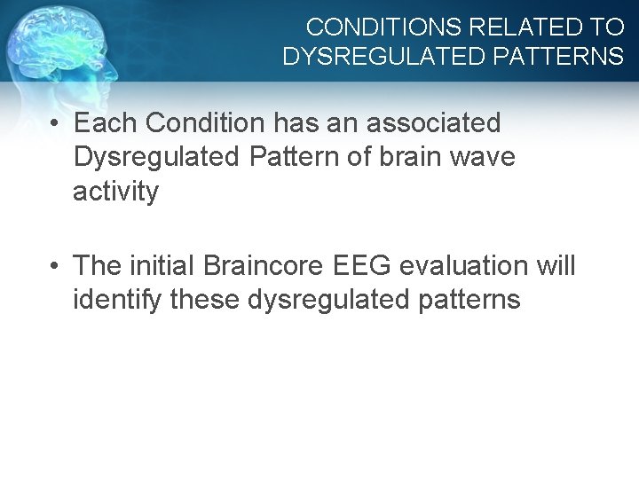 CONDITIONS RELATED TO DYSREGULATED PATTERNS • Each Condition has an associated Dysregulated Pattern of