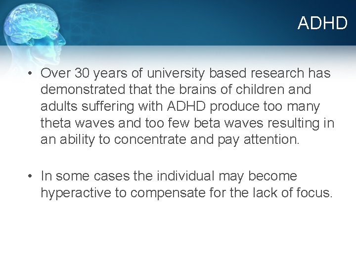 ADHD • Over 30 years of university based research has demonstrated that the brains