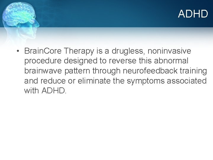 ADHD • Brain. Core Therapy is a drugless, noninvasive procedure designed to reverse this