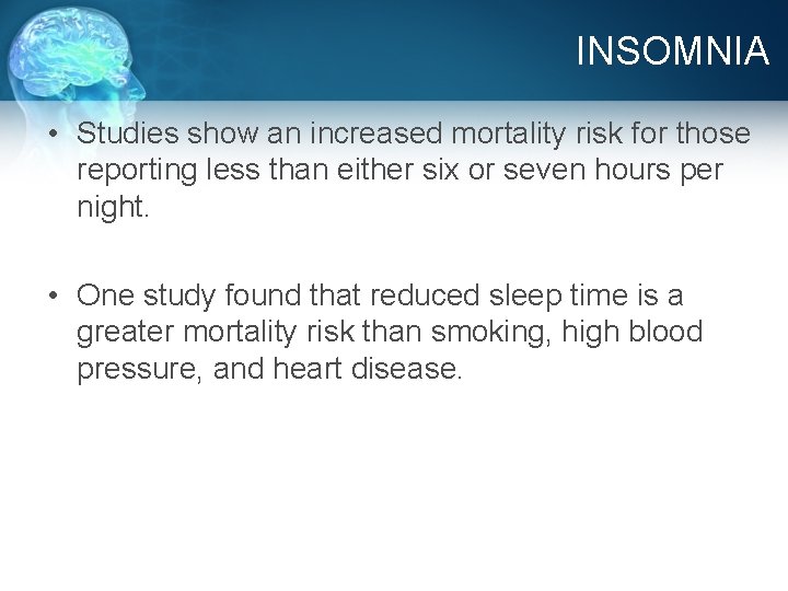 INSOMNIA • Studies show an increased mortality risk for those reporting less than either