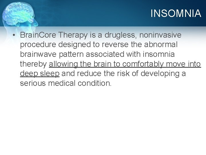 INSOMNIA • Brain. Core Therapy is a drugless, noninvasive procedure designed to reverse the