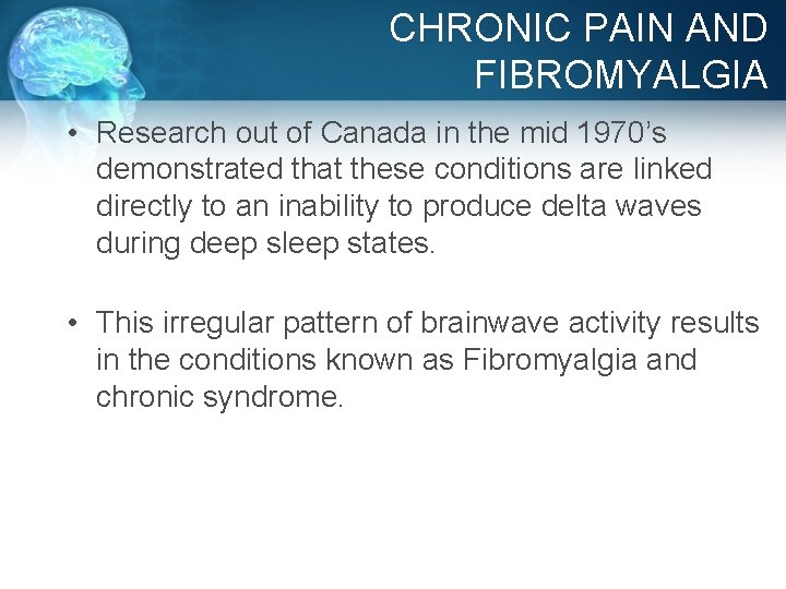 CHRONIC PAIN AND FIBROMYALGIA • Research out of Canada in the mid 1970’s demonstrated