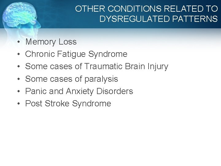 OTHER CONDITIONS RELATED TO DYSREGULATED PATTERNS • • • Memory Loss Chronic Fatigue Syndrome