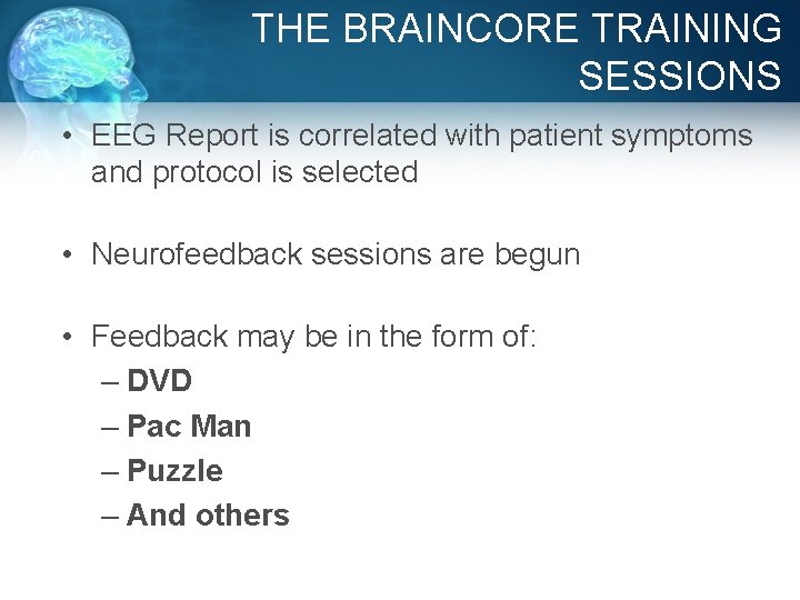 THE BRAINCORE TRAINING SESSIONS • EEG Report is correlated with patient symptoms and protocol
