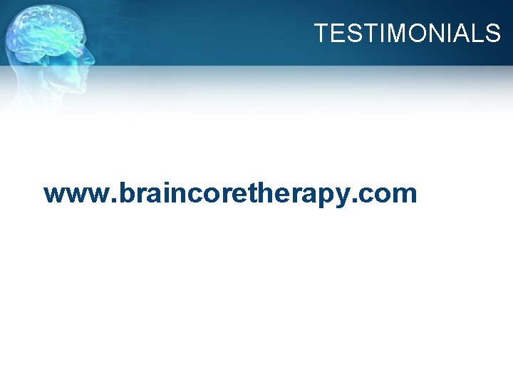 TESTIMONIALS www. braincoretherapy. com 