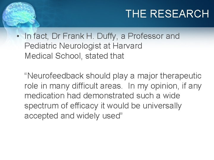 THE RESEARCH • In fact, Dr Frank H. Duffy, a Professor and Pediatric Neurologist